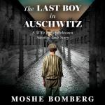 The Last Boy in Auschwitz: A WW2 Jewish Holocaust Survival True Story (Heroic Children of World War II)