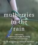 Mulberries in the Rain: Growing Permaculture Plants for Food and Friendship