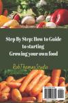 Growing Your Own Food for Complete Beginners: A No-Experience Guide to Growing Food at Home