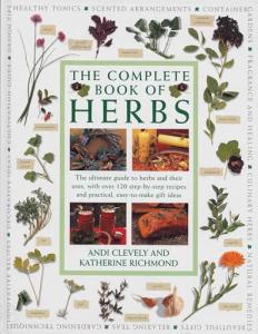The Complete Book of Herbs: The ultimate guide to herbs and their uses, with over 120 step-by-step recipes and practical, easy-to-make gift ideas