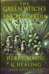 The Green Witch's Encyclopedia: Herbs, Magic & Healing (Modern Witchcraft & Wicca)