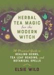 Herbal Tea Magic for the Modern Witch: A Practical Guide to Healing Herbs, Tea Leaf Reading, and Botanical Spells (Books for Modern Witches)