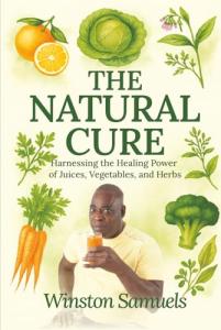 The Natural Cure: Harnessing the Healing Power of Juices, Vegetables, and Herbs