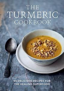 The Turmeric Cookbook: 50 delicious recipes for the healing superfood (Aster Cookbooks)