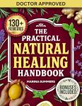 The Practical Natural Healing Handbook: 130+ Effective Natural Home Remedies To Relieve Pain, Boost Immunity, Reduce Stress & Anxiety Using Budget-Friendly ... (Full Color) (The Healing Path Book 1)