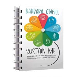 Sustain Me, Barbara O'Neill's Natural Healing Handbook & Herbal Remedies Book, Guide for Wellness, Personal Growth, Seminars & Motivational Speaking