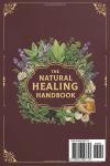 The Natural Healing Handbook: 150 Time-Tested Herbal Remedies and Simple Holistic Recipes to Boost Immunity, Reduce Inflammation and Reclaim Your Natural Vitality