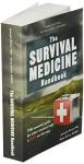 The Survival Medicine Handbook: THE essential guide for when medical help is NOT on the way