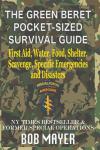 The Green Beret Pocket-Sized Survival Guide: First Aid, Water, Food, Shelter, Scavenge, Specific Emergencies and Disasters (The Green Beret Guide)