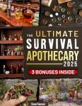 The Ultimate Survival Apothecary: Unlock 600+ Proven Herbal Remedies & Foraging Secrets to Heal, Protect, and Thrive in Any Crisis | With Checklists, Dosages & Safety Tips
