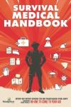 Survival Medical Handbook: [14 in 1] Step by Step Guide to Be Prepared for ANY Emergency When There is No One to Come to Your Aid