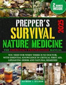 The Prepper's Survival Natural Medicine: The Emergency Preparedness Manual You Need for When There is No Doctor, With Essential Knowledge in Critical First Aid, Life-Saving Herbs and Natural Remedies