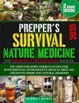 The Prepper's Survival Natural Medicine: The Emergency Preparedness Manual You Need for When There is No Doctor, With Essential Knowledge in Critical First Aid, Life-Saving Herbs and Natural Remedies