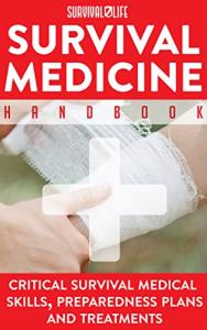 Survival Medicine Handbook: Critical Survival Medical Skills, Preparedness Plans and Treatments