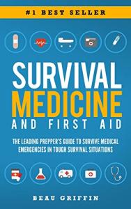 Survival Medicine & First Aid: The Leading Prepper's Guide to Survive Medical Emergencies in Tough Survival Situations