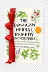 The Jamaican Herbal Remedy Encyclopedia: Over 100 Herbs & Natural Remedies for Healing Common Ailments (Natural Healing Handbook Recipes & Remedies)