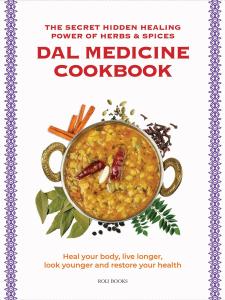 Dal Medicine Cookbook : The Secret Hidden Healing Power of Herbs & Spices