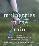 Mulberries in the Rain: Growing Permaculture Plants for Food and Friendship