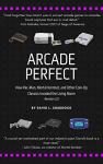 Arcade Perfect: The Rise of Home Coin-Op Classics