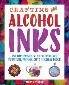 Alcohol Inks: Colorful Craft Projects for Holidays