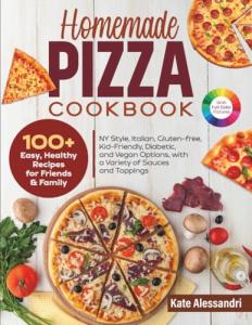 Easy Homemade Pizza Cookbook with 100+ Healthy Recipes