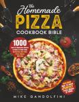 Homemade Pizza Cookbook: 1000 Authentic Recipes
