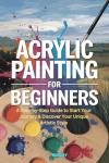 Acrylic Painting for Beginners: Your Artistic Journey