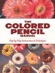 Colored Pencil Manual: Step-by-Step Techniques Guide