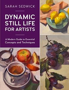 Dynamic Still Life: Essential Techniques for Artists
