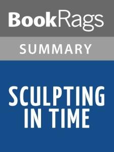 Sculpting in Time Summary and Study Guide