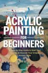 Acrylic Painting for Beginners: Your Quick Start Guide