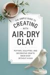 Easy Air-Dry Clay Projects for Pottery and Crafts