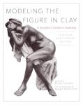 Figure Modeling in Clay: A Sculptor's Guide