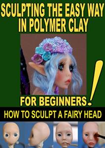 Easy Polymer Clay Fairy Head Sculpting Guide