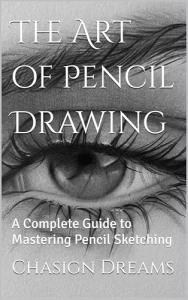 Master Pencil Drawing: Your Complete Sketching Guide