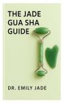 THE JABE GUA SHA GUIDE: Beauty by Earth Jade Gua Sha – Facial Sculpting and Massage Tool to Reduce Fine Lines, Define Jawline, and Enhance Skin Radiance – Ideal Gift for Women and Teen Girls