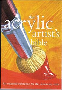 Acrylic Artist's Bible: Essential Reference Guide