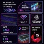 MSI Summit A16 2-in-1 AI Copilot+ PC Business Laptop,16" QHD+ 2560 x 1600 165Hz Touchscreen, AMD Ryzen AI 9 365, 32GB LPDDR5X, 1TB SSD, AMD Radeon 880M, WiFi 7, Fingerprint, Win11 PRO, W/512GB PSD