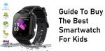 Guide To Buy The Best Smartwatch For Kids