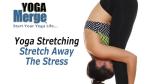 Yoga Stretching to Melt Your Stress Away