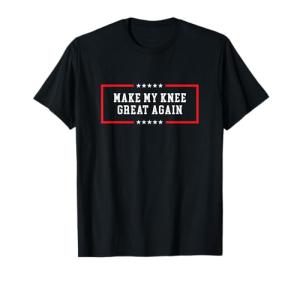 Knee Recovery Tee - Make Your Knee Great Again