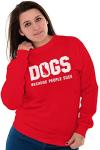 Brisco Brands Dogs Because People Suck Pet Lover Sweatshirt for Men or Women Red