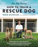 How To Train A Rescue Dog: A Revolutionary 3-Step System to Prevent and Eliminate Behavioral Problems so You Can Truly Rescue Your Dog