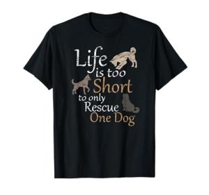 Life is Too Short to Only Rescue One Dog Foster Mom Gift T-Shirt
