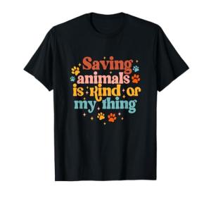 Saving Animals is Kind of My Thing Dog Rescuer Animal Rescue T-Shirt