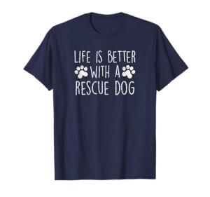 Life is Better with a Rescue Dog Cute Dog Lover Quote Saying T-Shirt