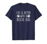 Life is Better with a Rescue Dog Cute Dog Lover Quote Saying T-Shirt