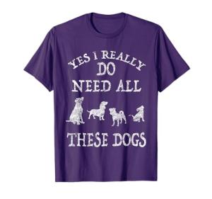 Need All These Dogs Gift for Dog Lover Dog Rescue Shirt T-Shirt