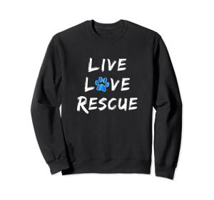 I Love Rescue Dogs Live Love Rescue for Dog Moms Sweatshirt