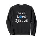 I Love Rescue Dogs Live Love Rescue for Dog Moms Sweatshirt